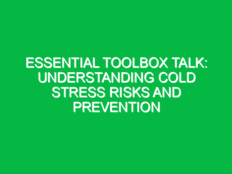 essential toolbox talk understanding cold stress risks and prevention 15671