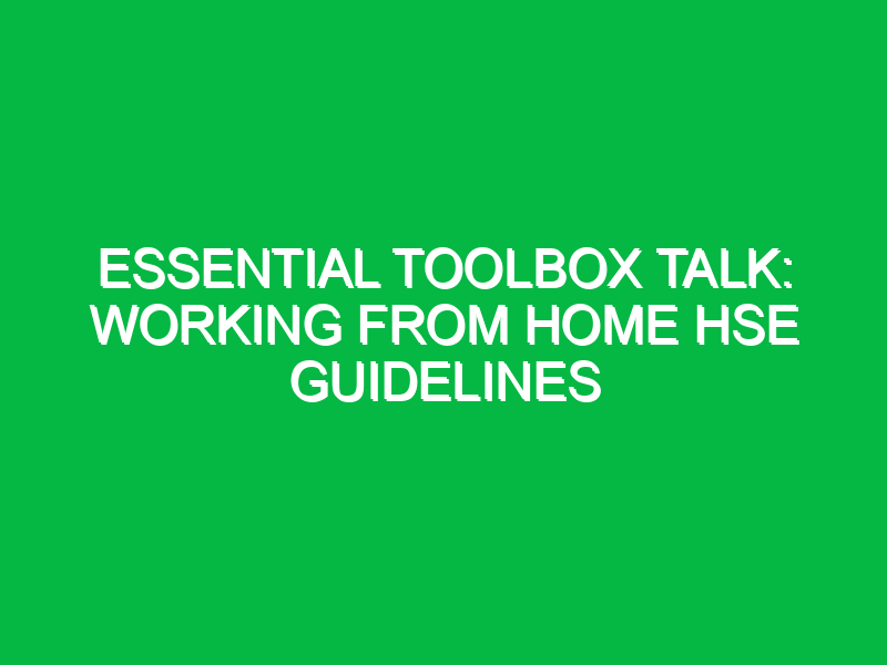 essential toolbox talk working from home hse guidelines 15612