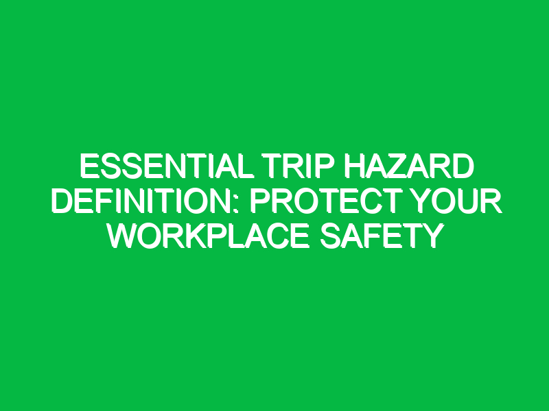 essential trip hazard definition protect your workplace safety 16199