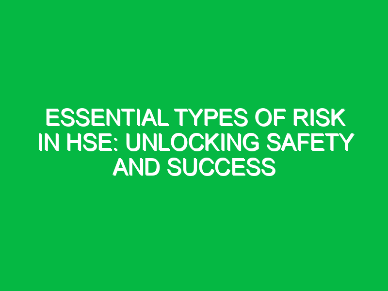 essential types of risk in hse unlocking safety and success 15593