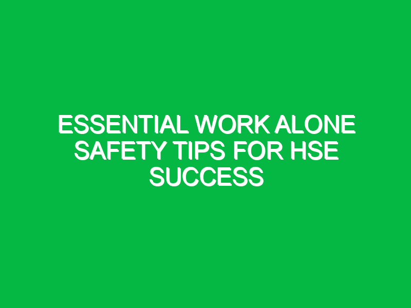 essential work alone safety tips for hse success 16364