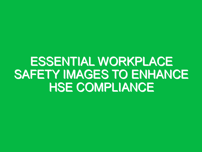 essential workplace safety images to enhance hse compliance 16384