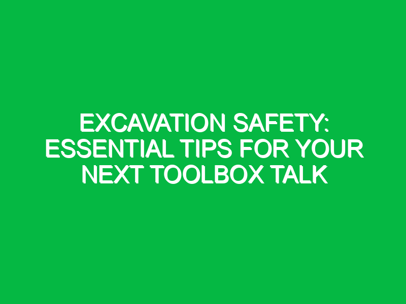 excavation safety essential tips for your next toolbox talk 16264