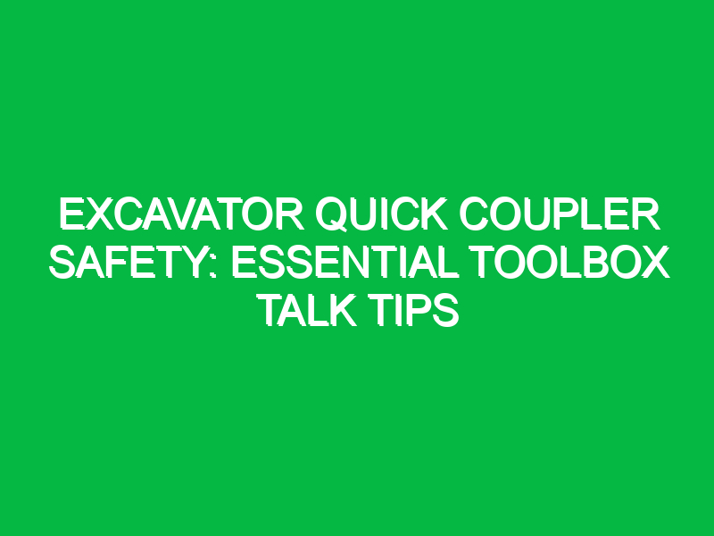 excavator quick coupler safety essential toolbox talk tips 16274