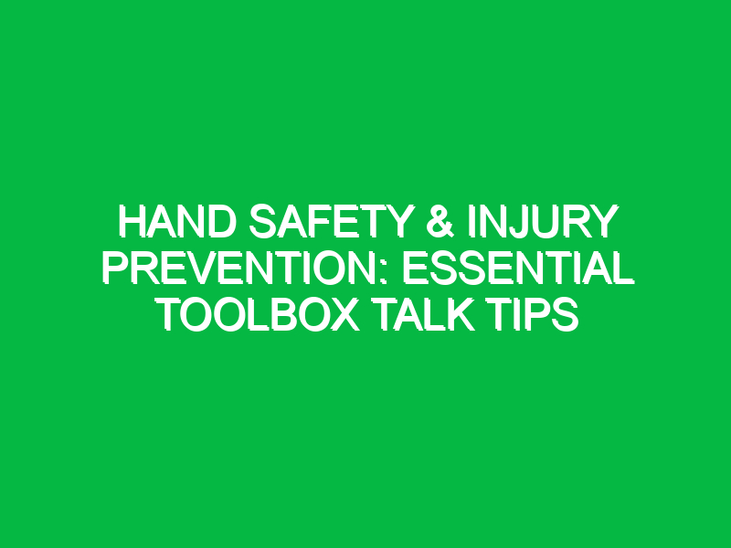 hand safety injury prevention essential toolbox talk tips 16519