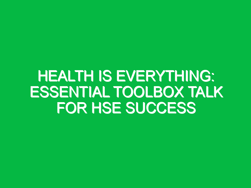 health is everything essential toolbox talk for hse success 16554