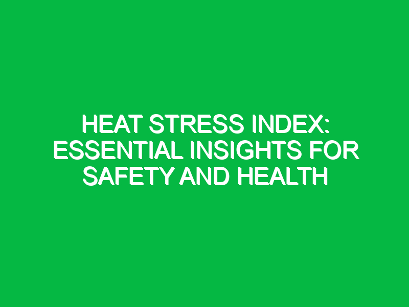 heat stress index essential insights for safety and health 15734