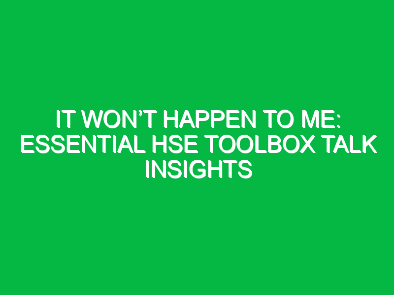 it wont happen to me essential hse toolbox talk insights 2 16722