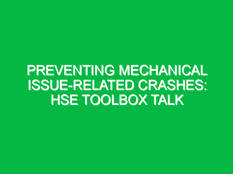 preventing mechanical issue related crashes hse toolbox talk 16795