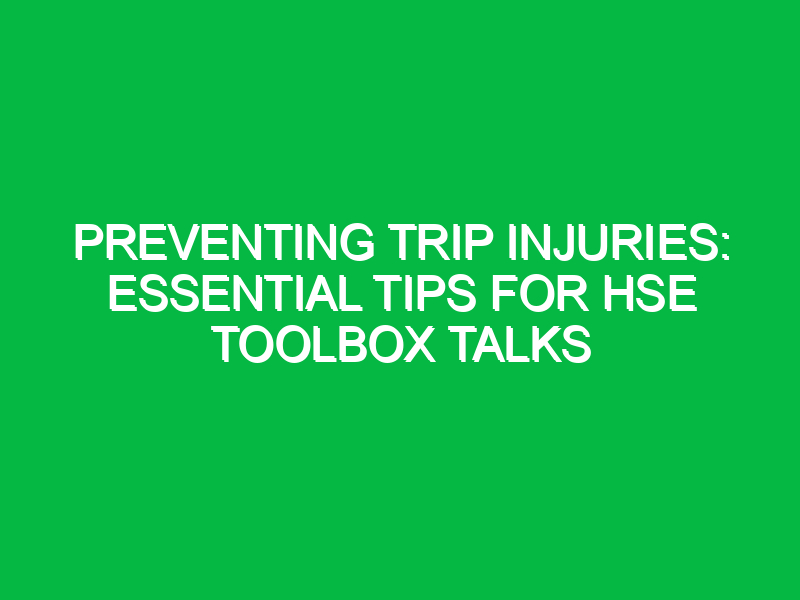 preventing trip injuries essential tips for hse toolbox talks 15495