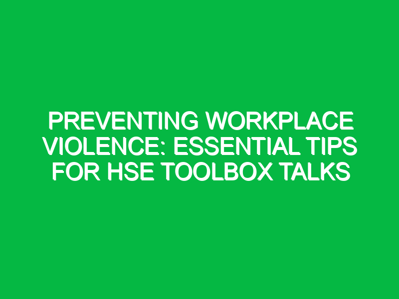 preventing workplace violence essential tips for hse toolbox talks 15977