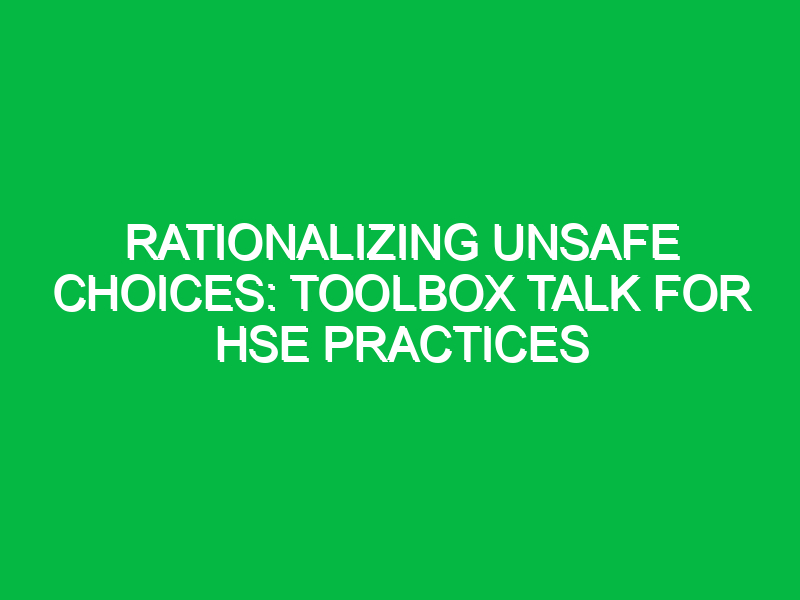 rationalizing unsafe choices toolbox talk for hse practices 16928