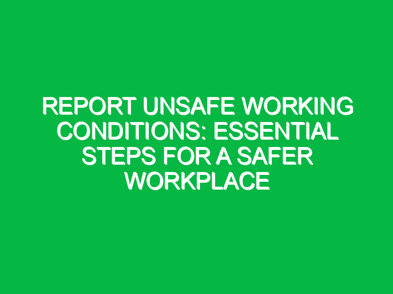 report unsafe working conditions essential steps for a safer workplace 15973