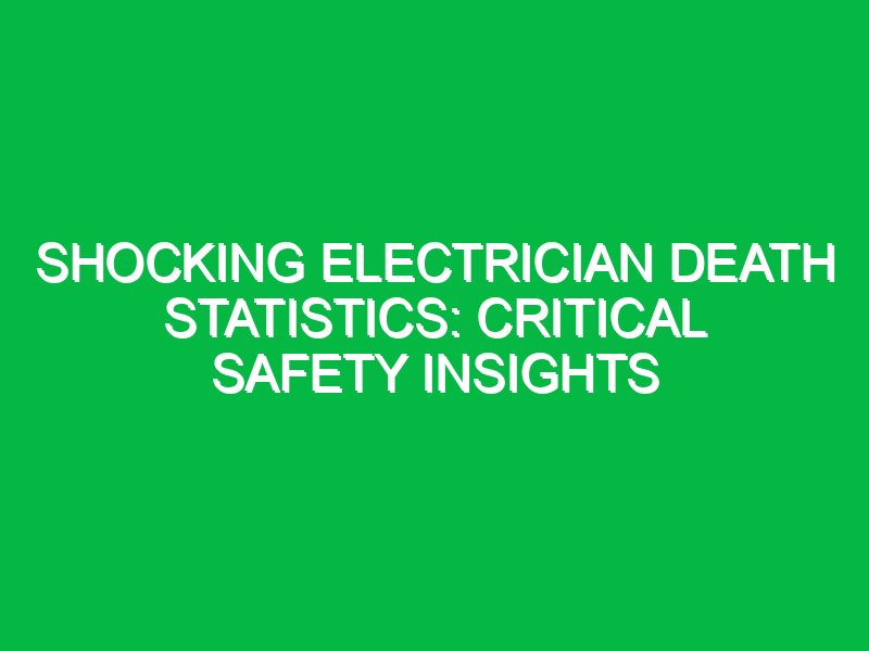 shocking electrician death statistics critical safety insights 16649