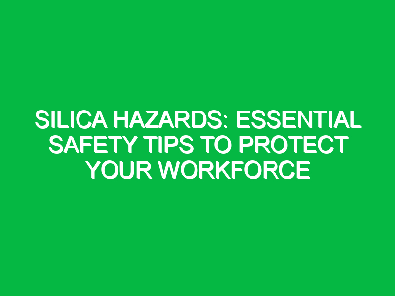 silica hazards essential safety tips to protect your workforce 16142