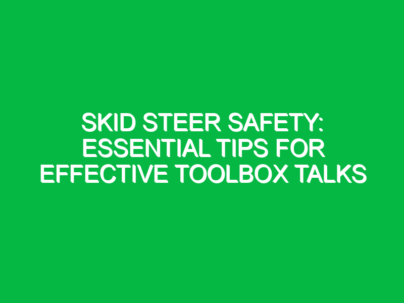 skid steer safety essential tips for effective toolbox talks 15273