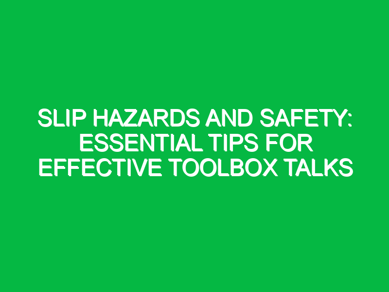 slip hazards and safety essential tips for effective toolbox talks 15303