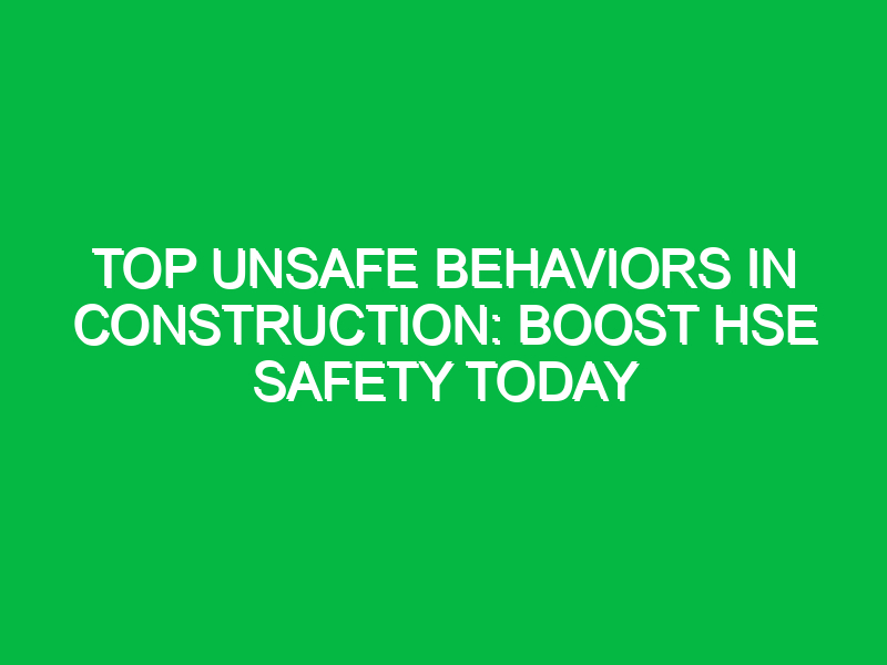 top unsafe behaviors in construction boost hse safety today 16017