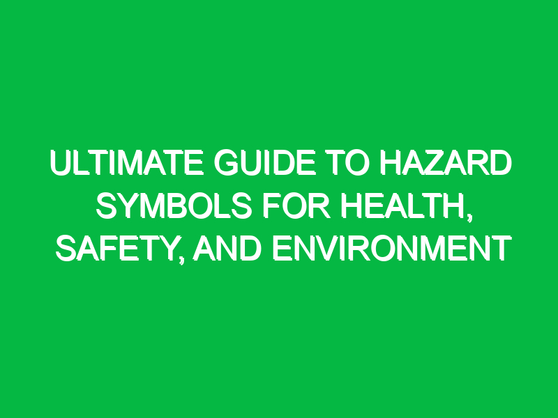 ultimate guide to hazard symbols for health safety and environment 16436