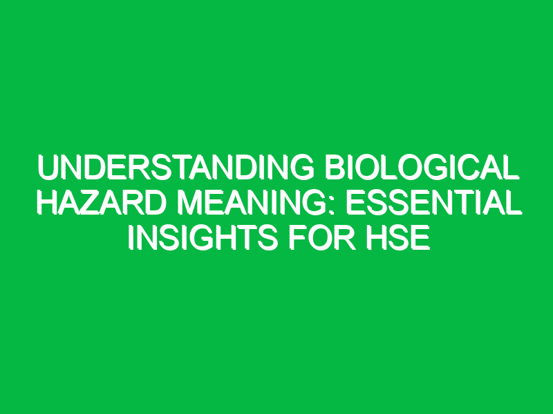 understanding biological hazard meaning essential insights for hse 15504