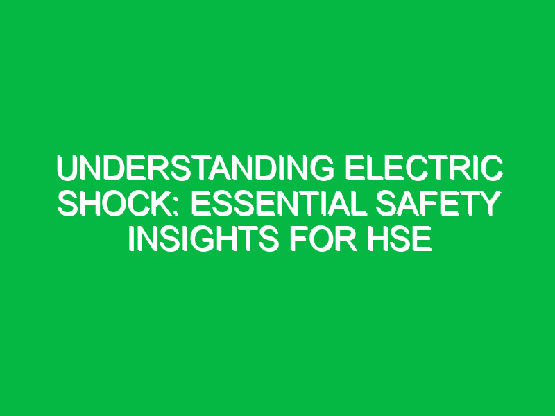 understanding electric shock essential safety insights for hse 16584