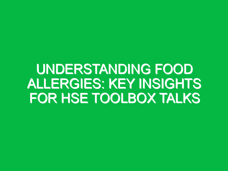 understanding food allergies key insights for hse toolbox talks 16441