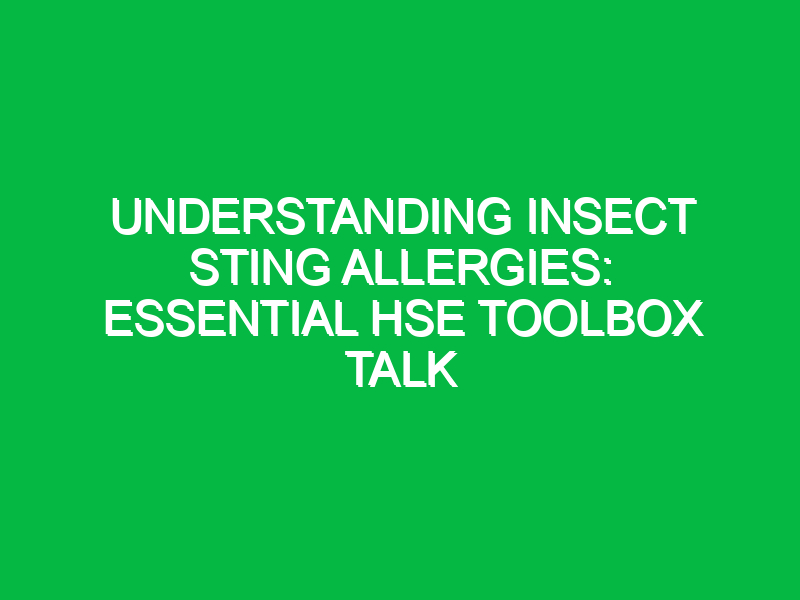 understanding insect sting allergies essential hse toolbox talk 16691