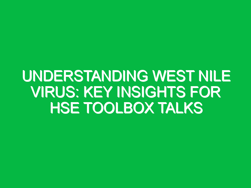 understanding west nile virus key insights for hse toolbox talks 15568