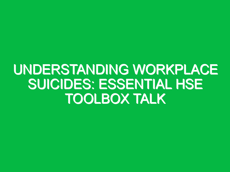 understanding workplace suicides essential hse toolbox talk 15624