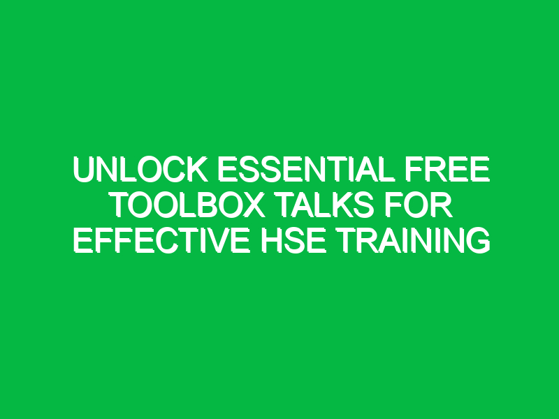 unlock essential free toolbox talks for effective hse training 15277