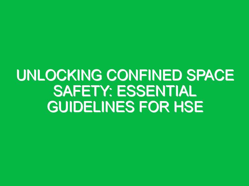 unlocking confined space safety essential guidelines for hse 15535