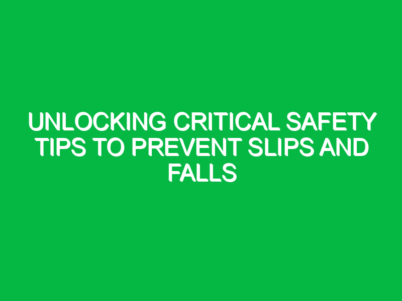 unlocking critical safety tips to prevent slips and falls 16164