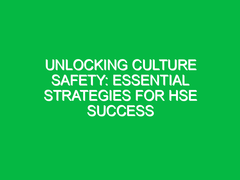 unlocking culture safety essential strategies for hse success 15557