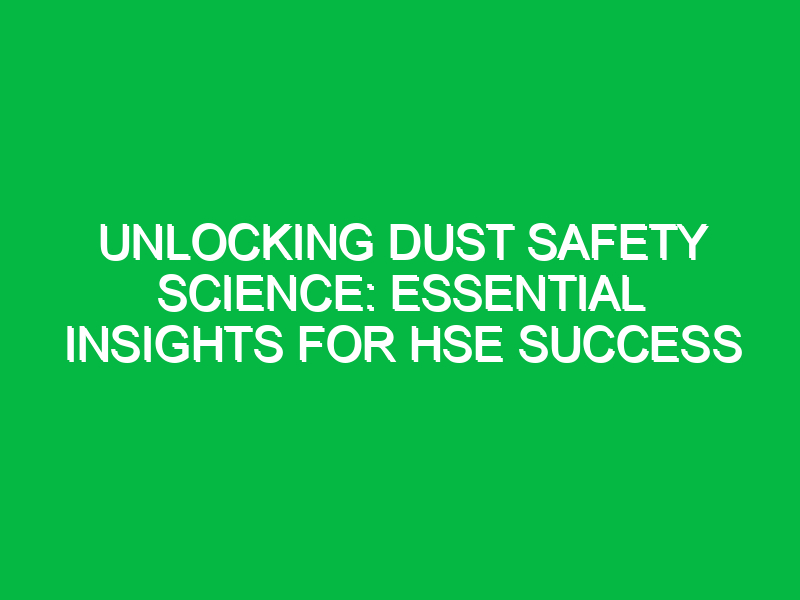 unlocking dust safety science essential insights for hse success 16611