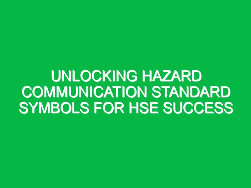 unlocking hazard communication standard symbols for hse success 16761