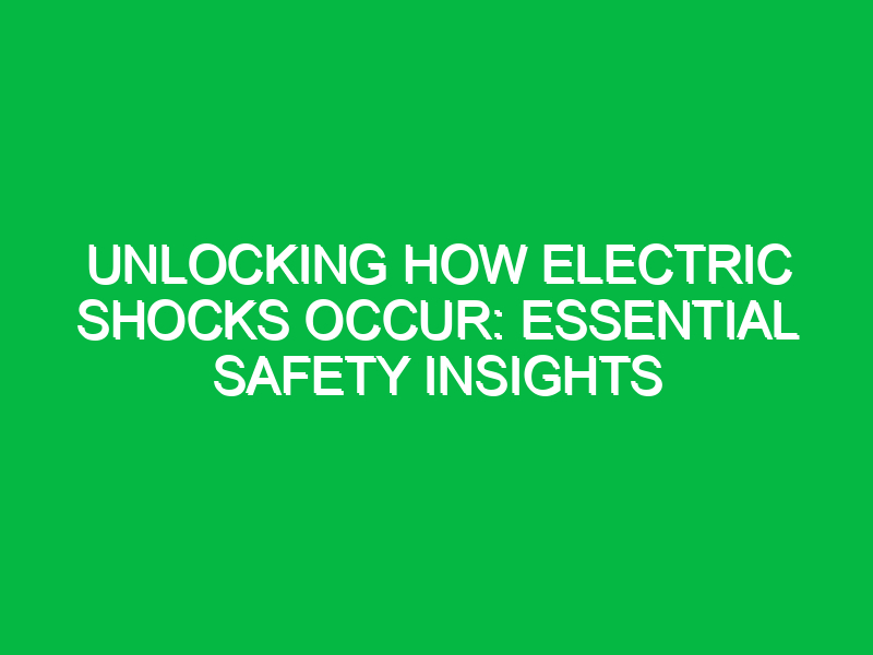 unlocking how electric shocks occur essential safety insights 16869