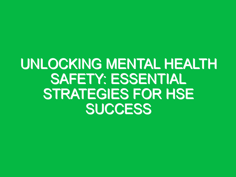 unlocking mental health safety essential strategies for hse success 16980