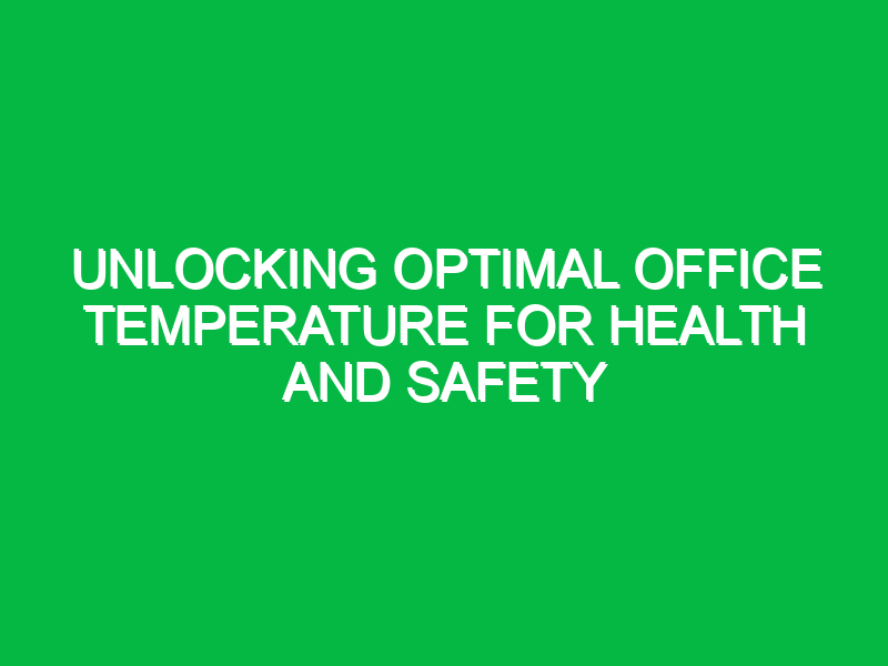 unlocking optimal office temperature for health and safety 15260