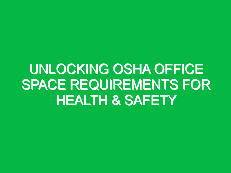 unlocking osha office space requirements for health safety 15892