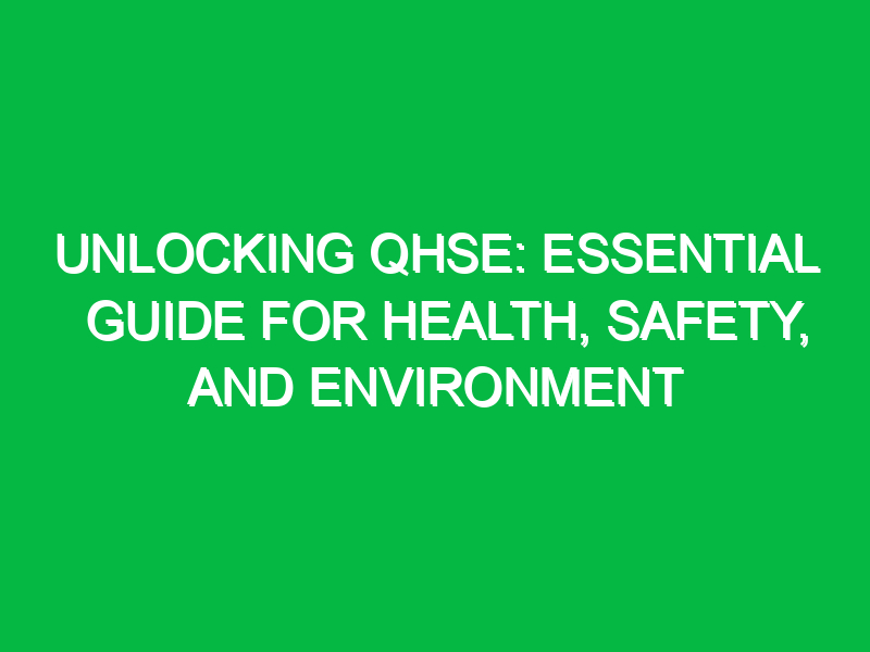 unlocking qhse essential guide for health safety and environment 15572