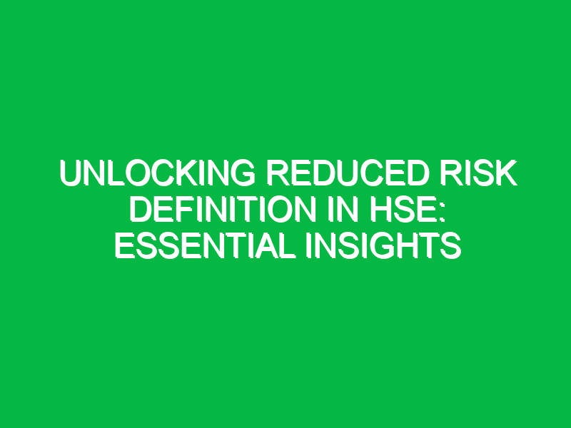 unlocking reduced risk definition in hse essential insights 15968