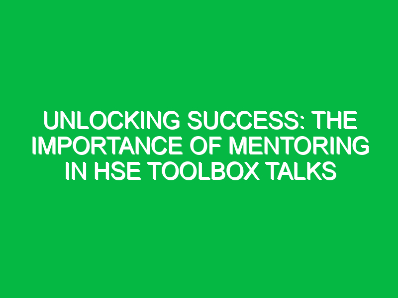 unlocking success the importance of mentoring in hse toolbox talks 16684