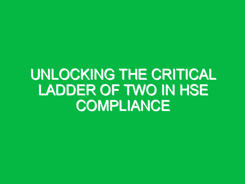 unlocking the critical ladder of two in hse compliance 15264