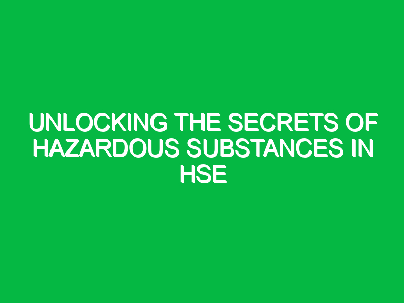 unlocking the secrets of hazardous substances in hse 16587