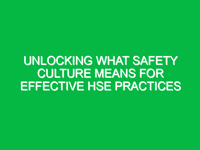 unlocking what safety culture means for effective hse practices 16262