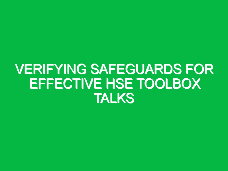 verifying safeguards for effective hse toolbox talks 15914