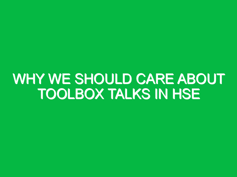 why we should care about toolbox talks in hse 15589