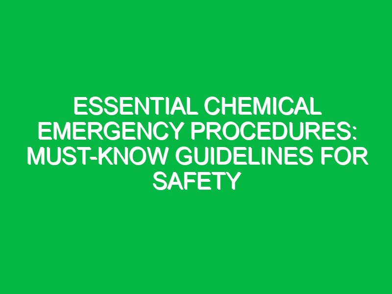 essential chemical emergency procedures must know guidelines for safety 17363