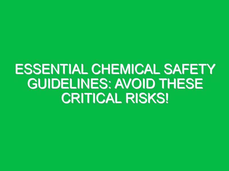 essential chemical safety guidelines avoid these critical risks 17394