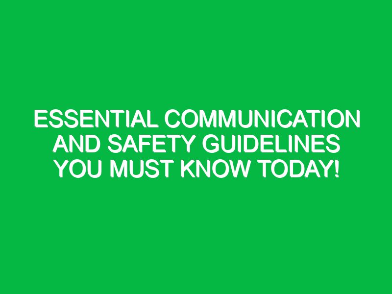 essential communication and safety guidelines you must know today 17430